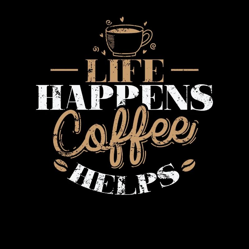 Life Happens Coffee Helps Koffein