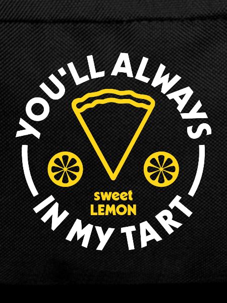 You'll always in my tart