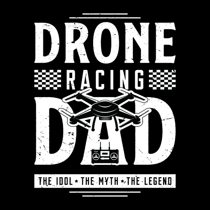 Drone Racing Lover Dad The Idol The Drone Pilot