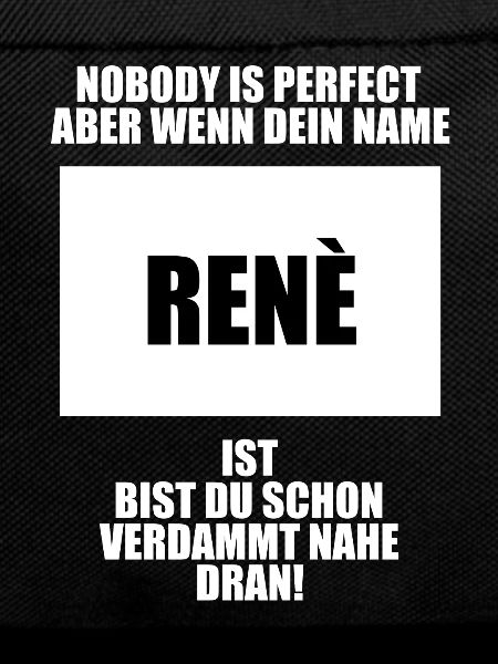 Nobody is Perfect René