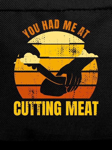 You had me by meat