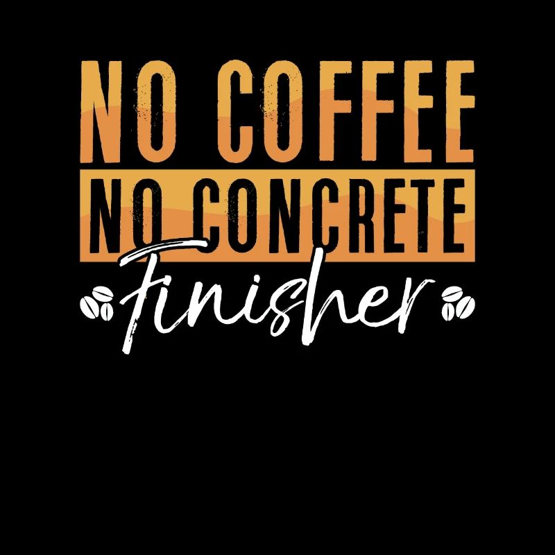 Concrete Finisher No Coffee No Mason Coffee Lover