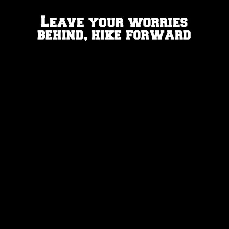 Wandern - Leave your worries behind, hike forward