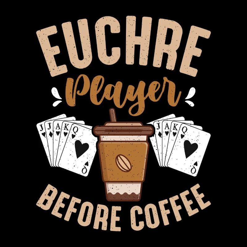 Euchre Player Before Coffee Card Game Coffee Lover