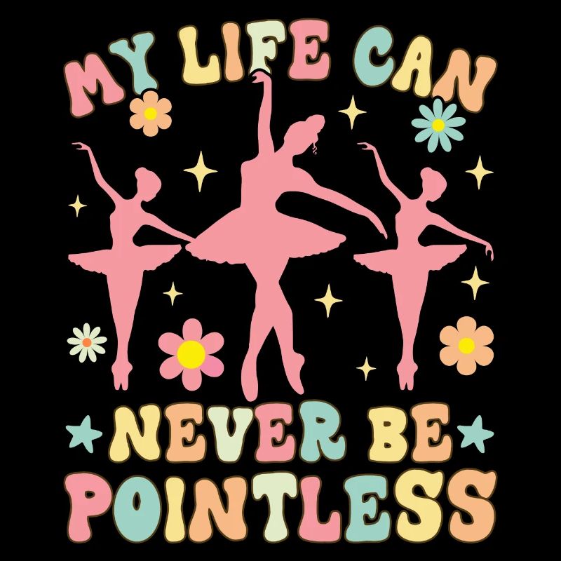 Groovy Ballet Dance Dancer My Life Can Never