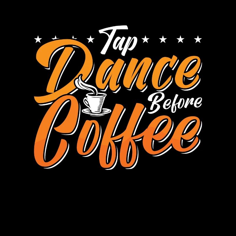Tap Dance Before Coffee Tap Dancing Coffee Lover