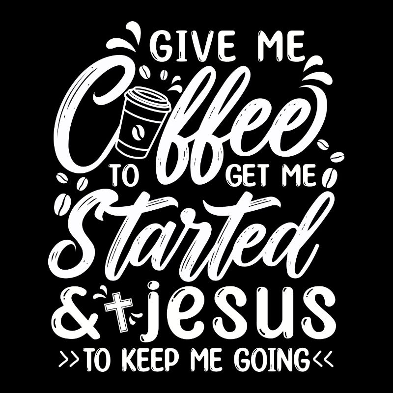 Coffee To Get Me Started Jesus To Keep Me Going