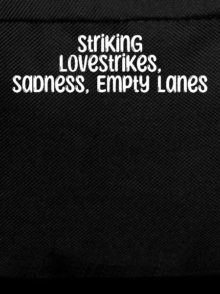 Bowling - Striking LoveStrikes, Sadness, Empty