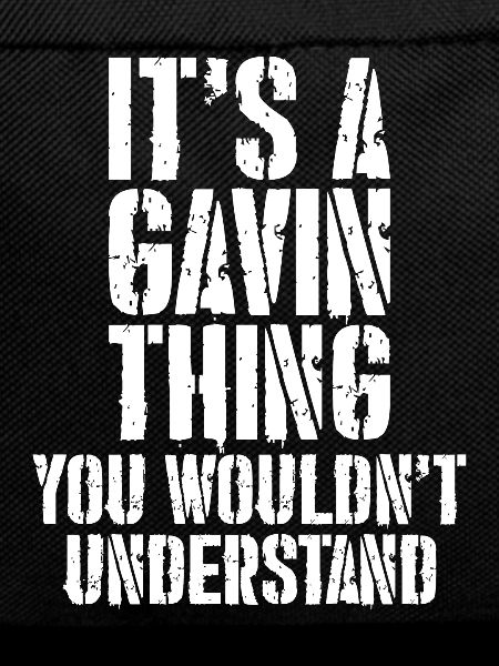 It's a Gavin thing