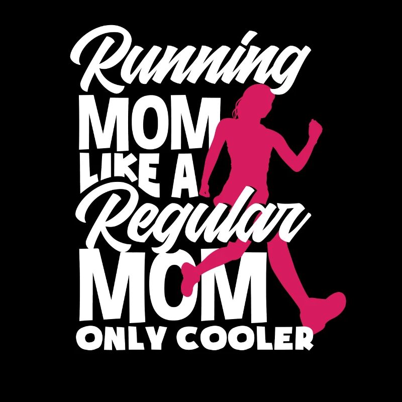 Running Mom Like A Regular Mom Only Cooler