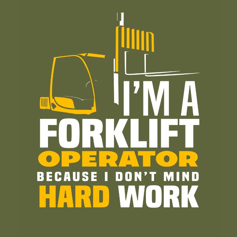 I'm a forklift driver because I work hard