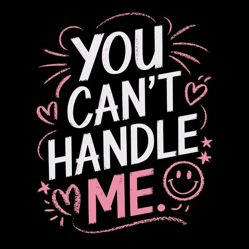 You Can Not Handle Me