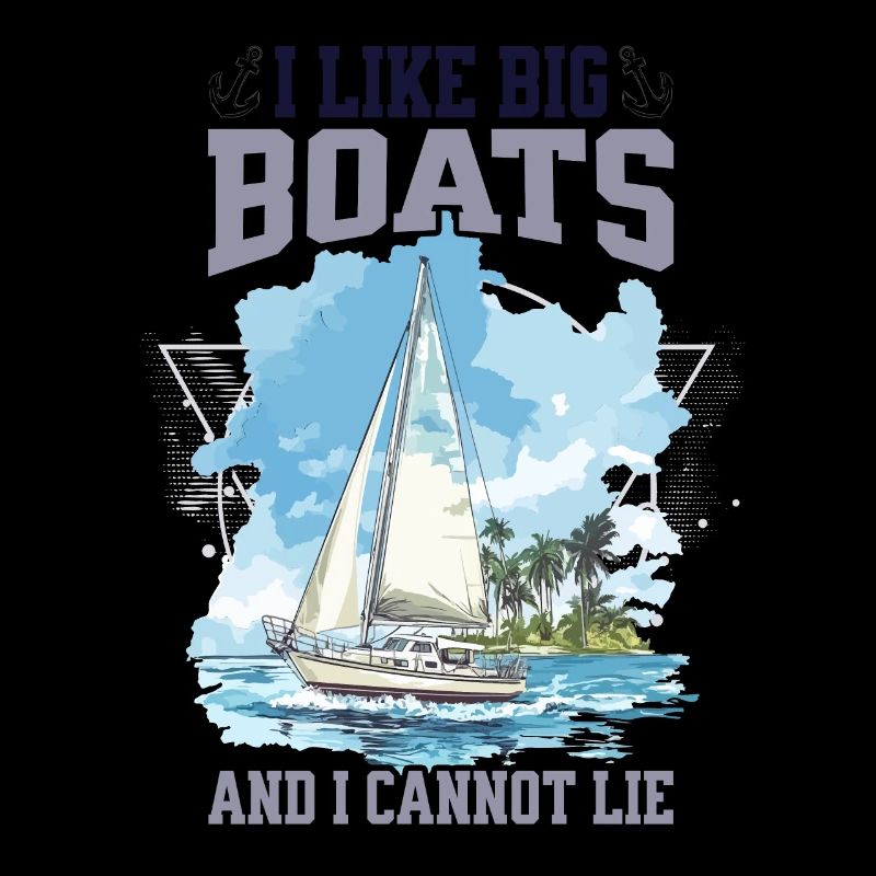 I Like Big Boats And I Cannot Lie Sailboat Design