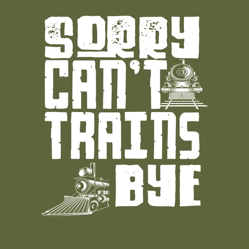 Sorry Can’t Trains Bye Eisenbahn Spruch