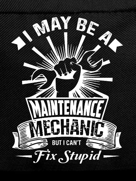 Maintenance Mechanic Cannot Fix Stupid