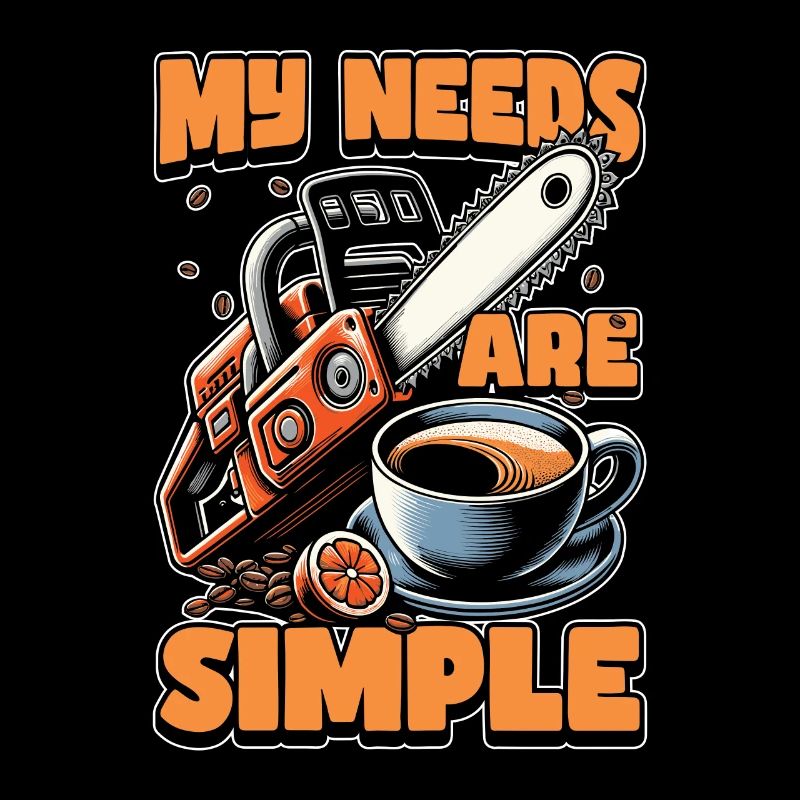 Tree Surgeon My Needs Are Simple Forest Worker