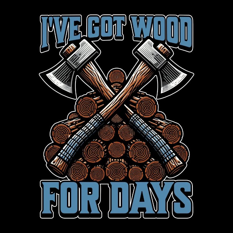 Logging I've Got Wood For Days Tree Surgeon Logger