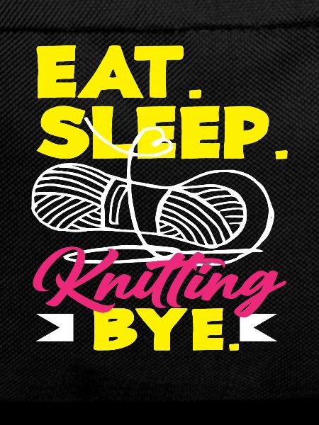Knitting Eating Sleeping Knitting Bye