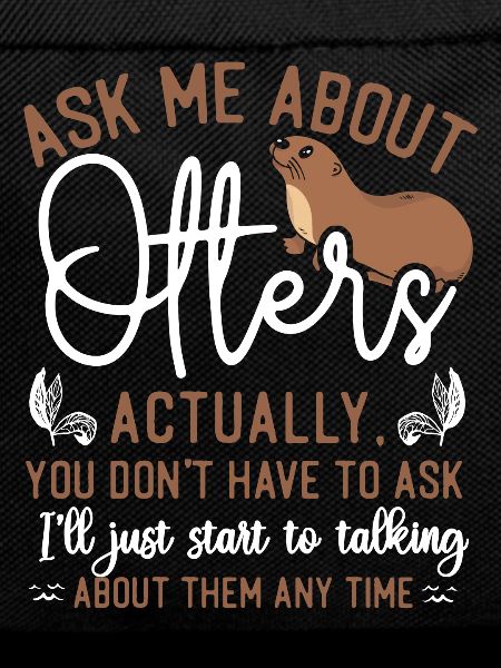 Otter Ask Me About Otters