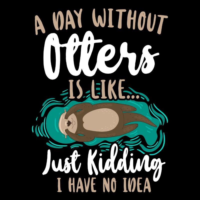 Otter A Day Without Otters Is