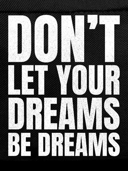 don't let your dreams be dreams