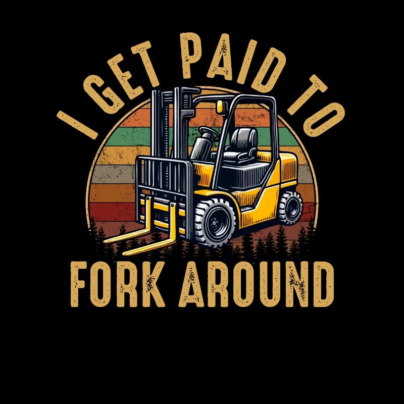 I Get Paid To Fork Around, forklift