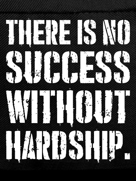 there is no success without hardship