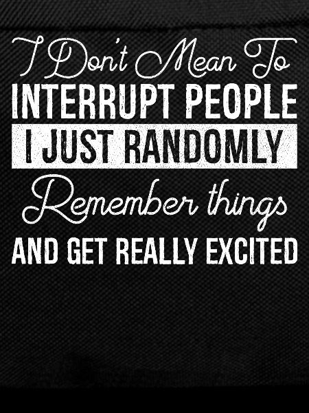 I Don't Mean To Interrupt People