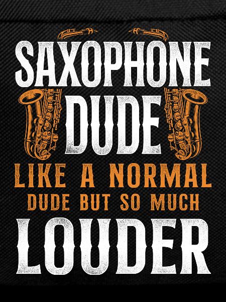 Saxophones Saxophones Dude Like A