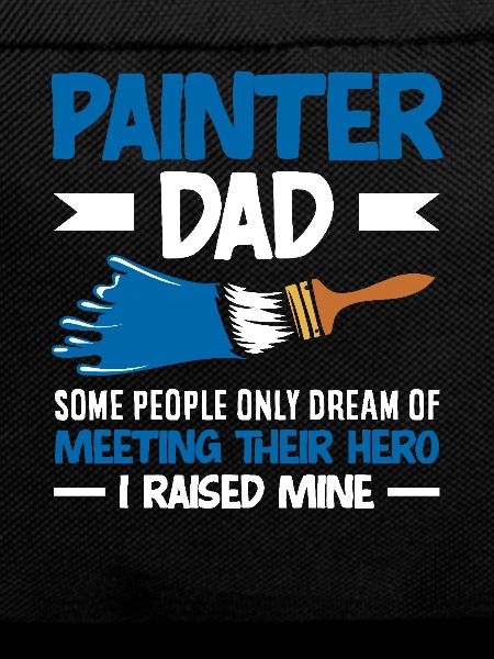 Painter Dad Hero Mine Raised