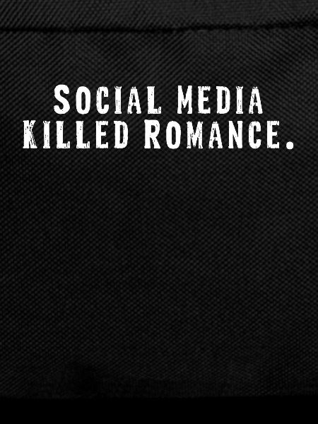 SOCIAL MEDIA KILLED ROMANCE
