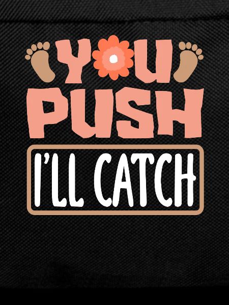 Midwife You Push I Catch