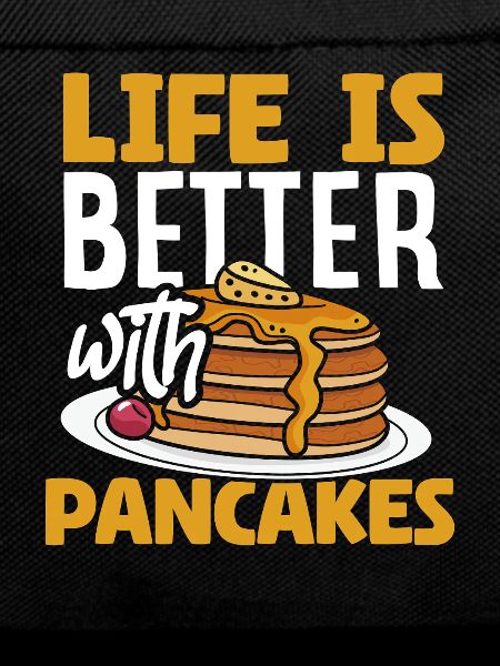 Life is better with pancakes