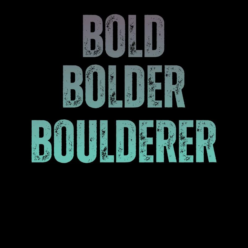 Bouldering Bold Bolder Boulderer