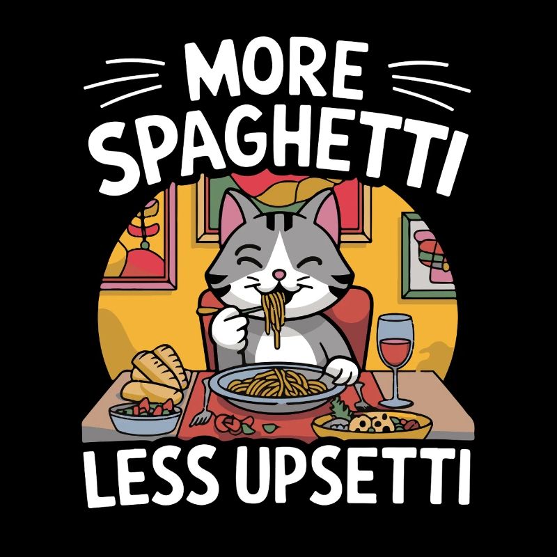More Spaghetti Less Upsetti Funny Cat Saying Quote