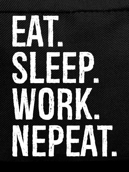 Eat Sleep Work Nepeat