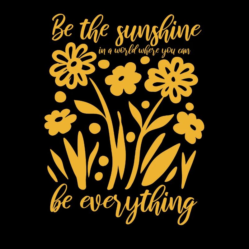 Blumen - Frühling - Be the sunshine - Spruch