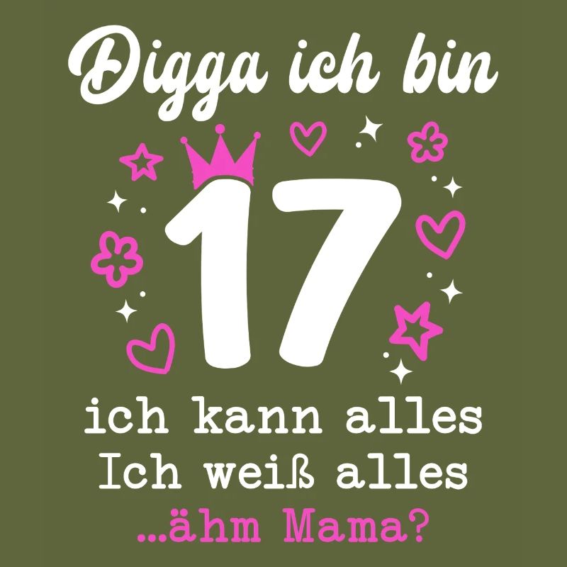 Digga Ich Bin 17 Jahre 17. Geburtstag Mädchen
