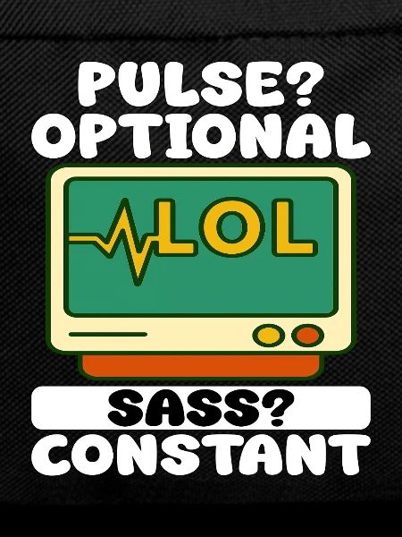 PULSE? OPTIONAL, SASS? CONSTANT - NURSE GIFT