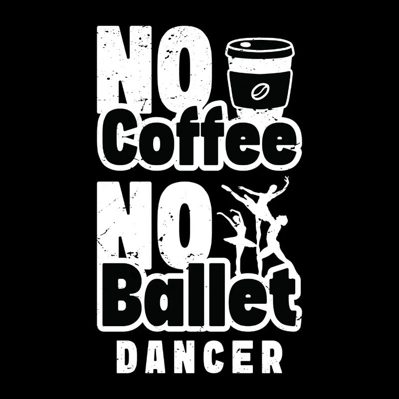Ballet Dancer No Coffee Ballet Music Coffee Lover