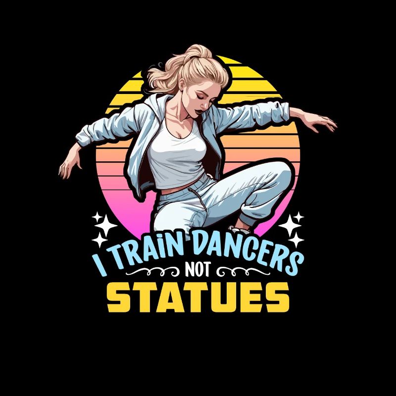 Dance Teacher I Train Dancers Dance Instructor