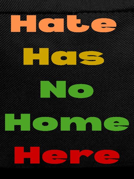 HATE HAS NO HOME HERE