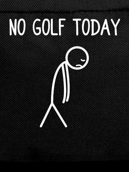No golf today Golfer Golf Golfing