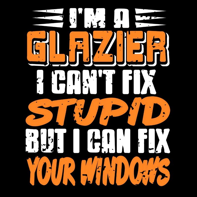 I Fix Windows Not Stupidity Glazier Quote