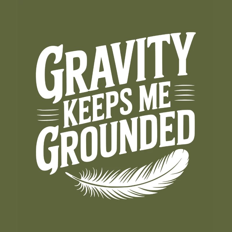 Gravity Keeps Me Grounded