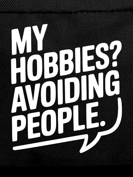 My Hobbies? Avoiding People