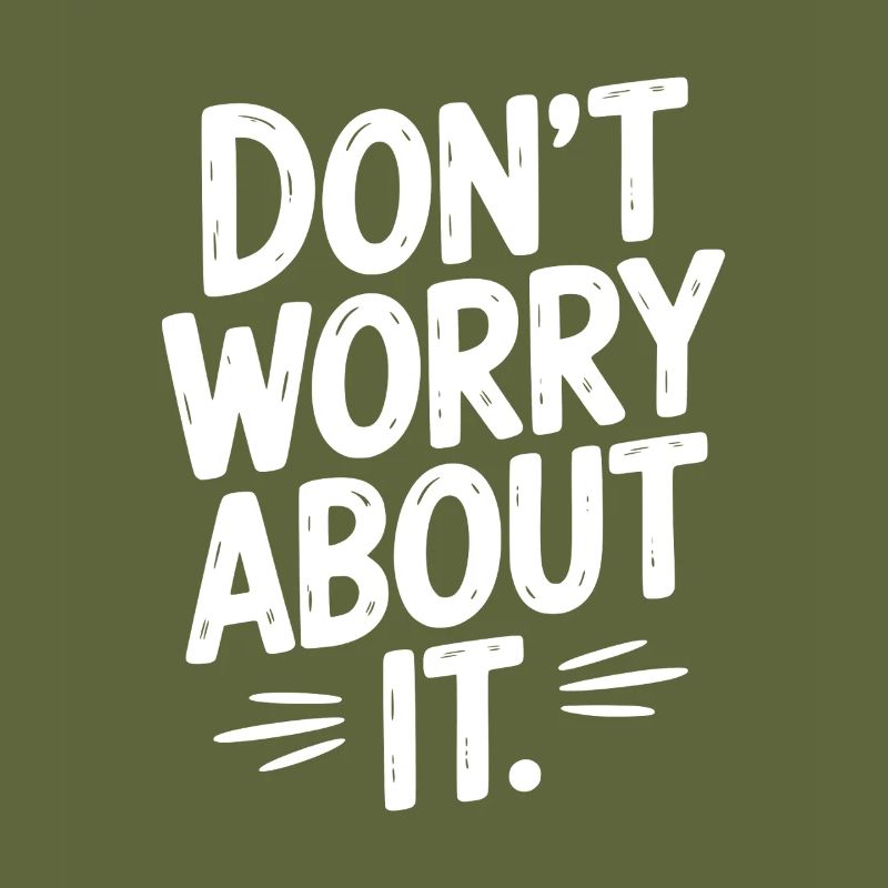 Don’t Worry About It