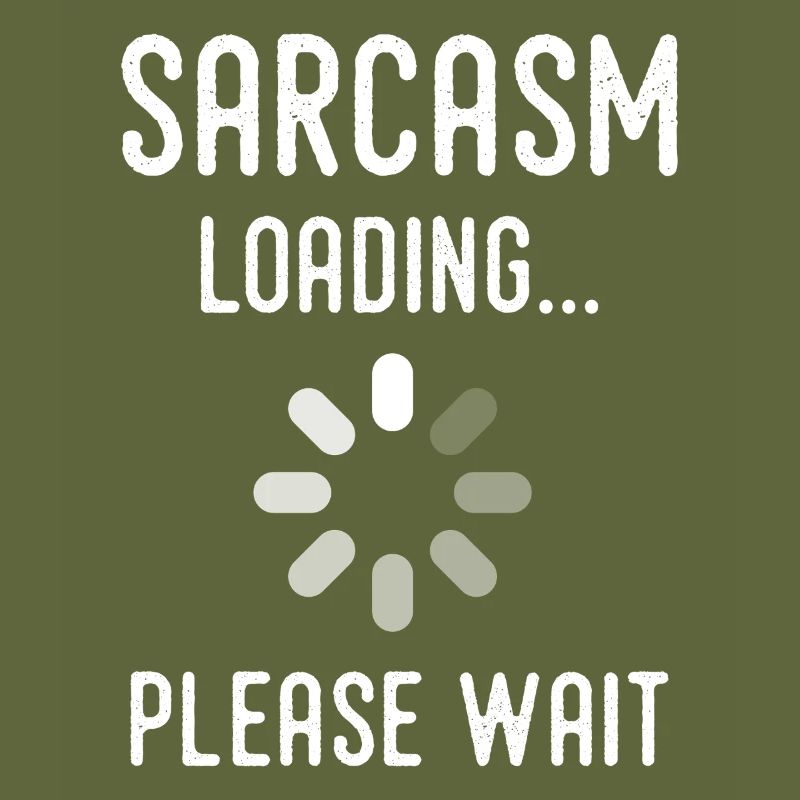 sarcasm loading, please wait