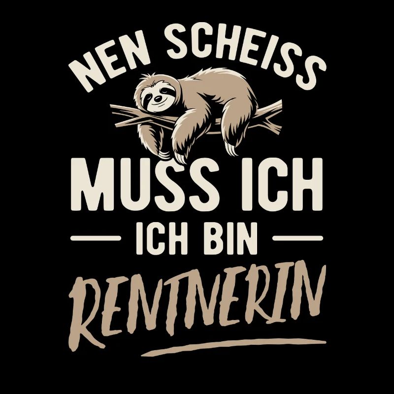 Nen Scheiss muss ich ich bin Rentnerin