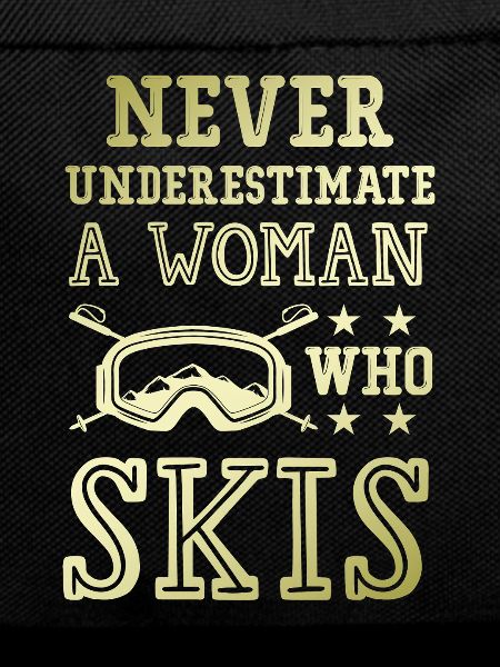 don't underestimate a ski woman